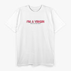 I'm a Virgin Funny Sarcastic Humor Ironic Statement T-Shirt