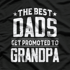 Best Dads Get Promoted to Grandpa – Funny Father’s Day Gift T-Shirt