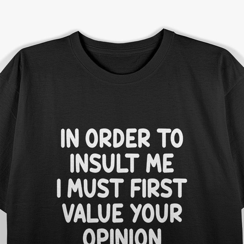 Funny, In Order To Insult Me, Joke Sarcastic T-Shirt
