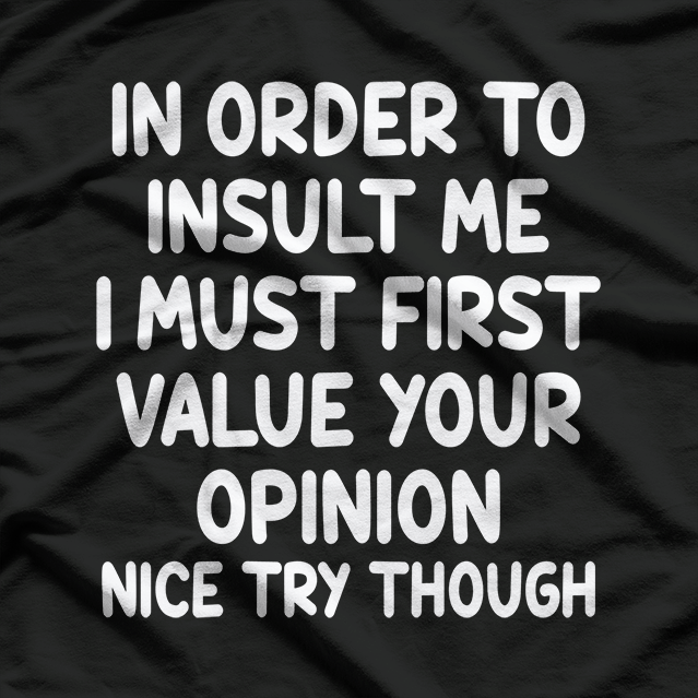 Funny, In Order To Insult Me, Joke Sarcastic T-Shirt
