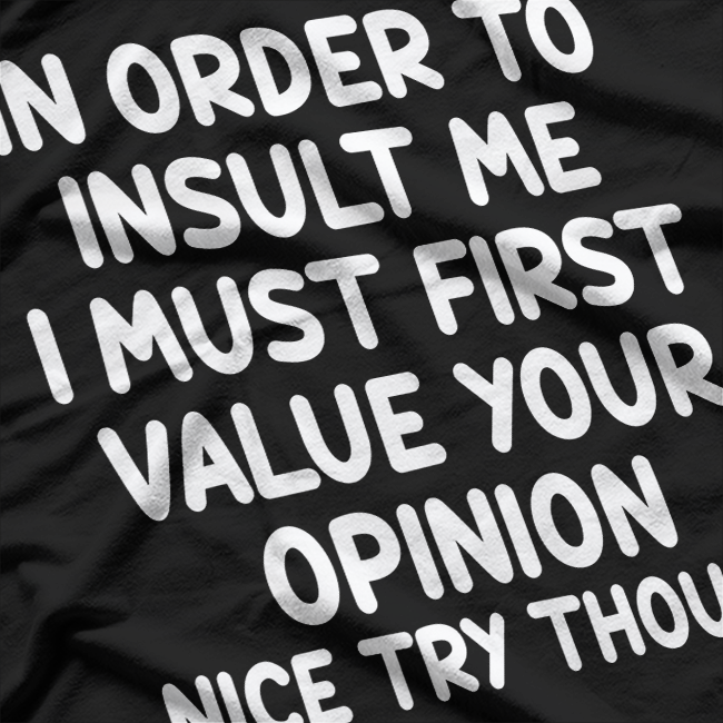 Funny, In Order To Insult Me, Joke Sarcastic T-Shirt