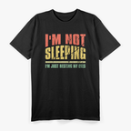 I'm Not Sleeping, I'm Just Resting My Eyes - Funny Relaxation T-Shirt