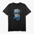 80s Baby, 90s Made Me: Retro Nostalgia T-Shirt