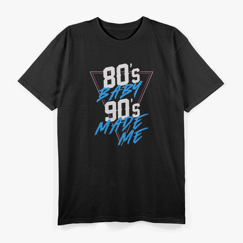 80s Baby, 90s Made Me: Retro Nostalgia T-Shirt