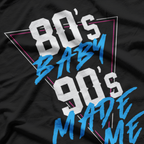 80s Baby, 90s Made Me: Retro Nostalgia T-Shirt