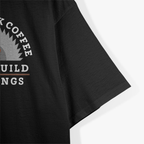 Funny Drink Coffee and Build Things T-Shirt