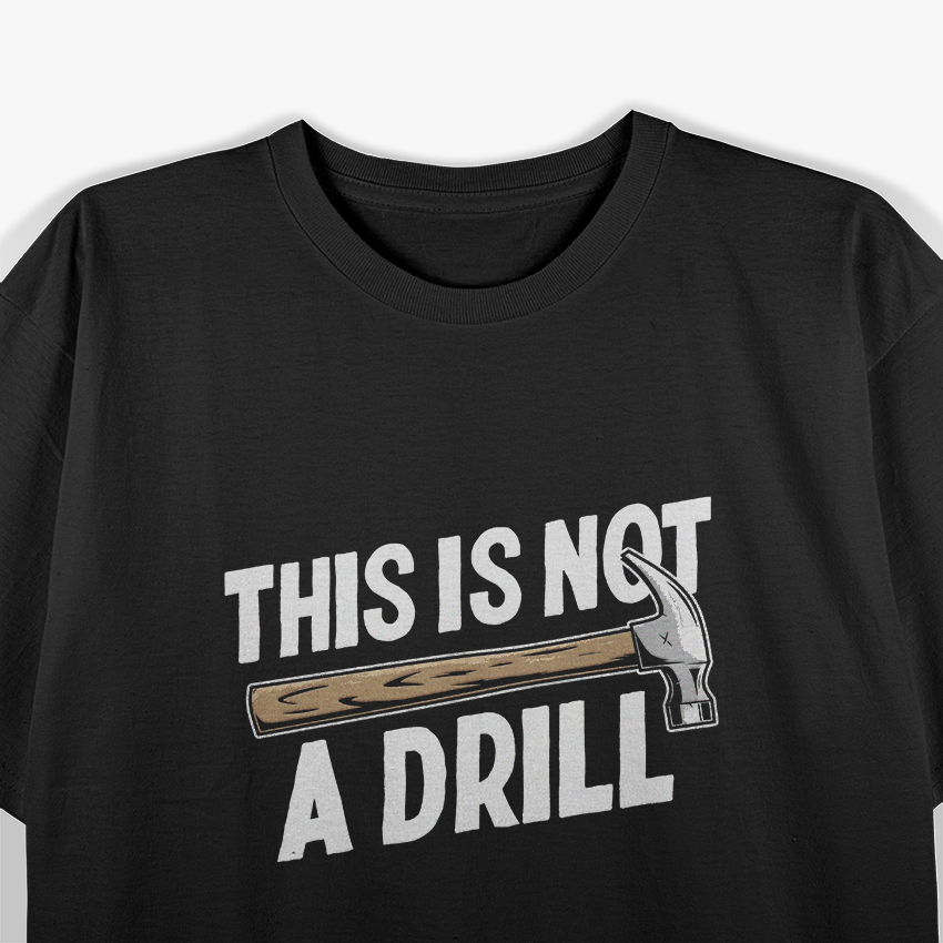 This Is Not a Drill: Funny Warning T-Shirt