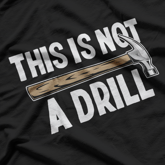 This Is Not a Drill: Funny Warning T-Shirt