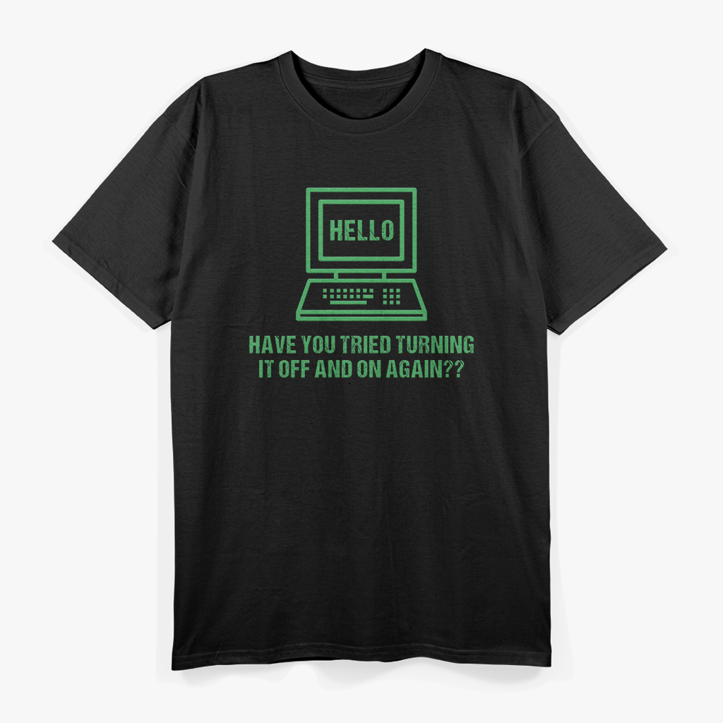 Have You Tried Turning It Off and On Again - Tech Support Humor T-Shirt