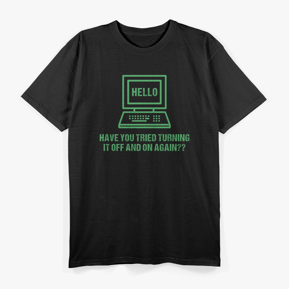 Have You Tried Turning It Off and On Again - Tech Support Humor T-Shirt