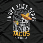 I Hope They Serve Tacos in Hell Funny Skeleton Foodie Meme T-Shirt