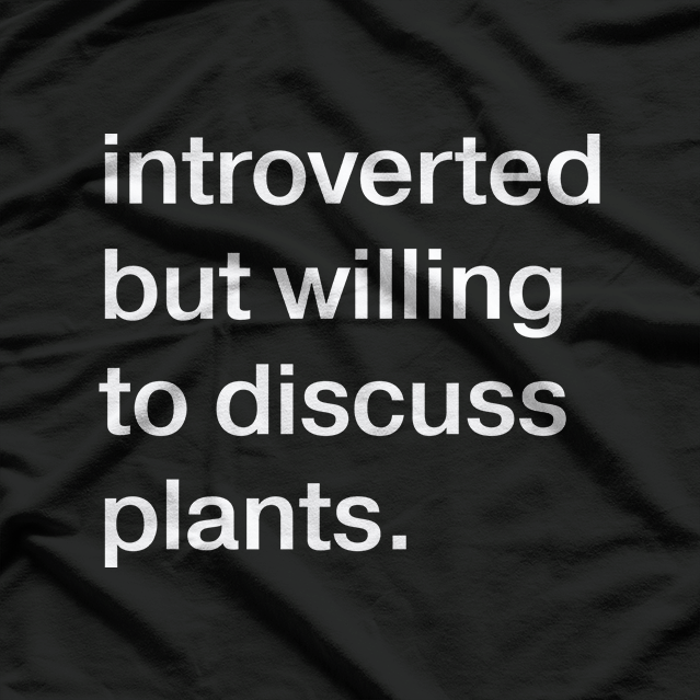 Introverted But Willing to Discuss Plants – Funny T-Shirt