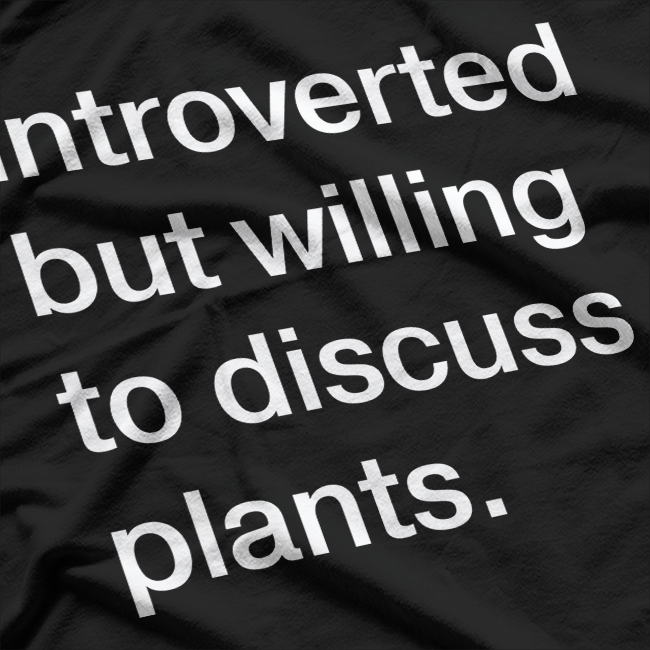 Introverted But Willing to Discuss Plants – Funny T-Shirt
