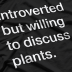 Introverted But Willing to Discuss Plants – Funny T-Shirt
