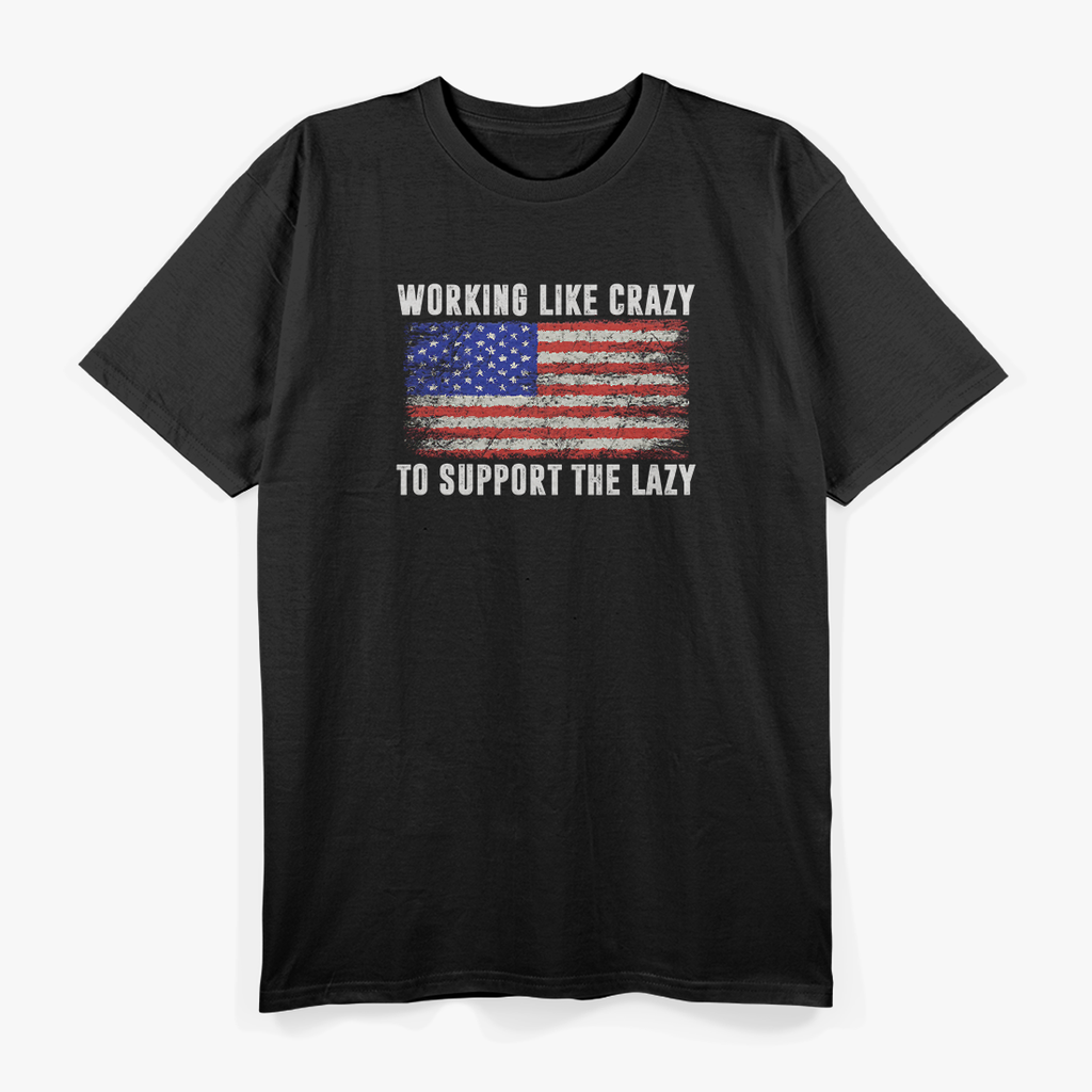Working Like Crazy to Support the Lazy T-Shirt