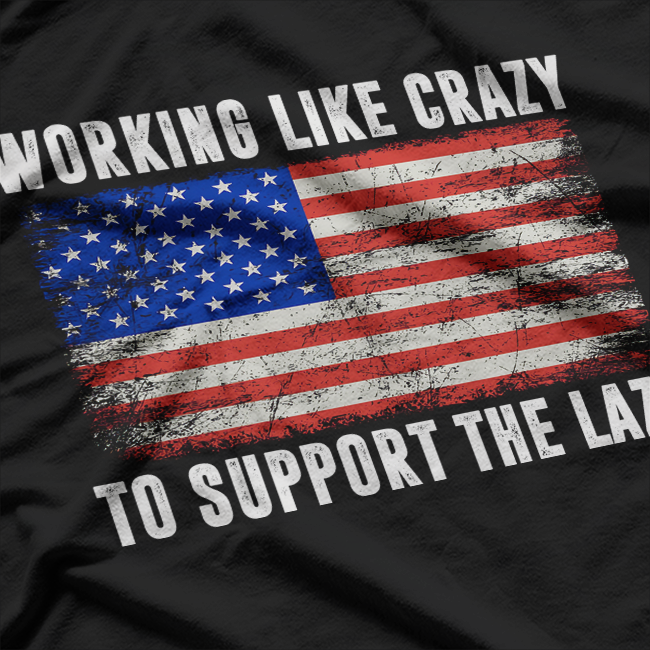 Working Like Crazy to Support the Lazy T-Shirt