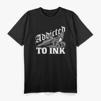 Addicted To Ink Tattoo Lover Best T-Shirt