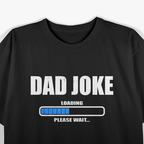 Dad Joke Loading Please Wait Daddy Father Humor T-Shirt