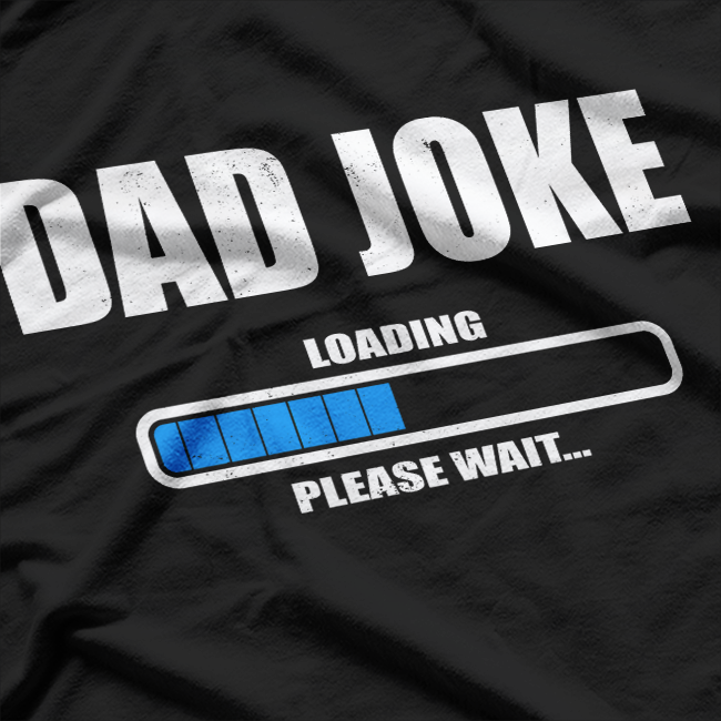 Dad Joke Loading Please Wait Daddy Father Humor T-Shirt