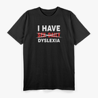 I HAVE DYSLEXIA – Sex Daily Funny Typo Misspelling T-Shirt