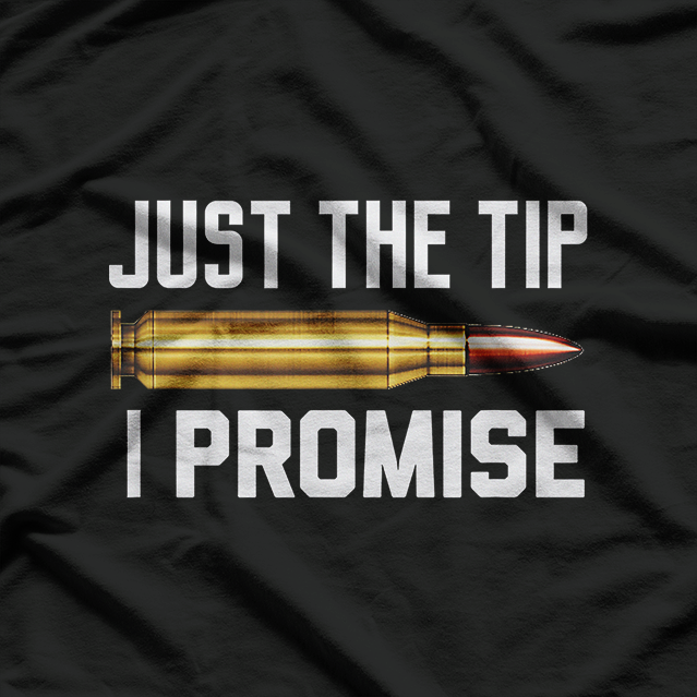 Just The Tip I Promise Funny Bullet Gun Lover Shooting Humor T-Shirt