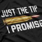 Just The Tip I Promise Funny Bullet Gun Lover Shooting Humor T-Shirt