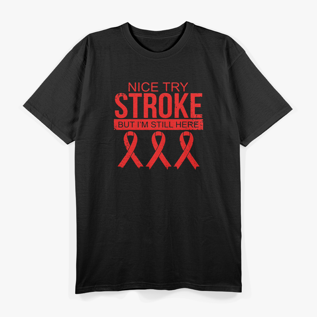 Nice Try Stroke I'm Still Here Survivor Awareness T-Shirt