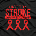 Nice Try Stroke I'm Still Here Survivor Awareness T-Shirt