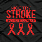 Nice Try Stroke I'm Still Here Survivor Awareness T-Shirt