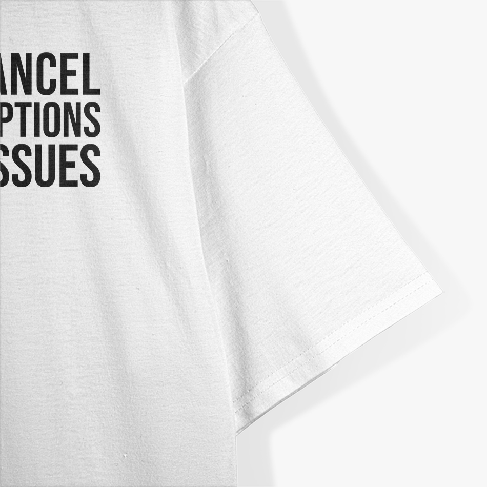 Please Cancel My Subscriptions to Your Issues: Funny & Bold T-Shirt