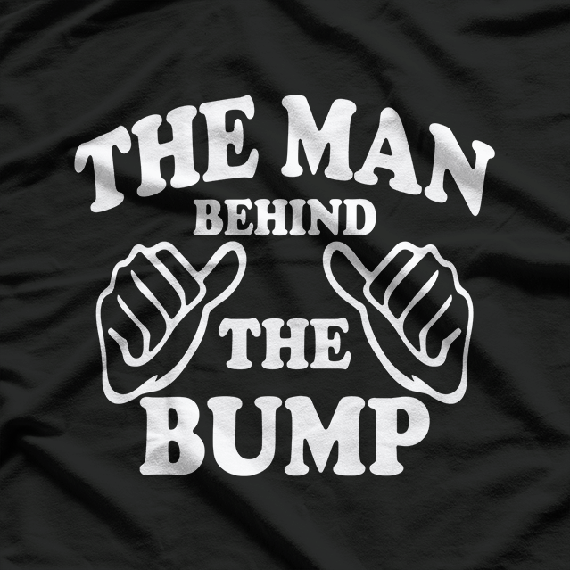 The Man Behind the Bump: Proud Dad-to-Be T-Shirt