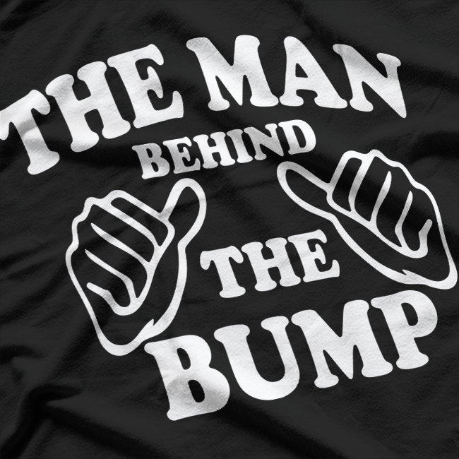 The Man Behind the Bump: Proud Dad-to-Be T-Shirt