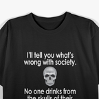 I'll Tell You What's Wrong with This Society T-Shirt