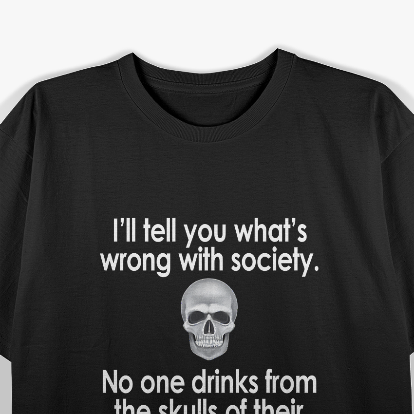 I'll Tell You What's Wrong with This Society T-Shirt