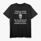 I'll Tell You What's Wrong with This Society T-Shirt