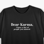 Dear Karma I Have a List Funny Sarcastic Life Humor T-Shirt