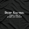 Dear Karma I Have a List Funny Sarcastic Life Humor T-Shirt