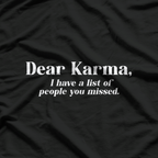 Dear Karma I Have a List Funny Sarcastic Life Humor T-Shirt