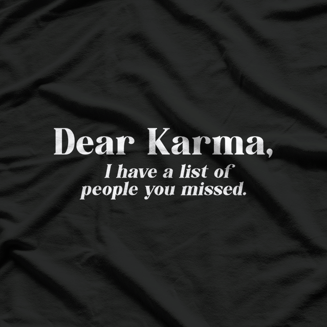 Dear Karma I Have a List Funny Sarcastic Life Humor T-Shirt