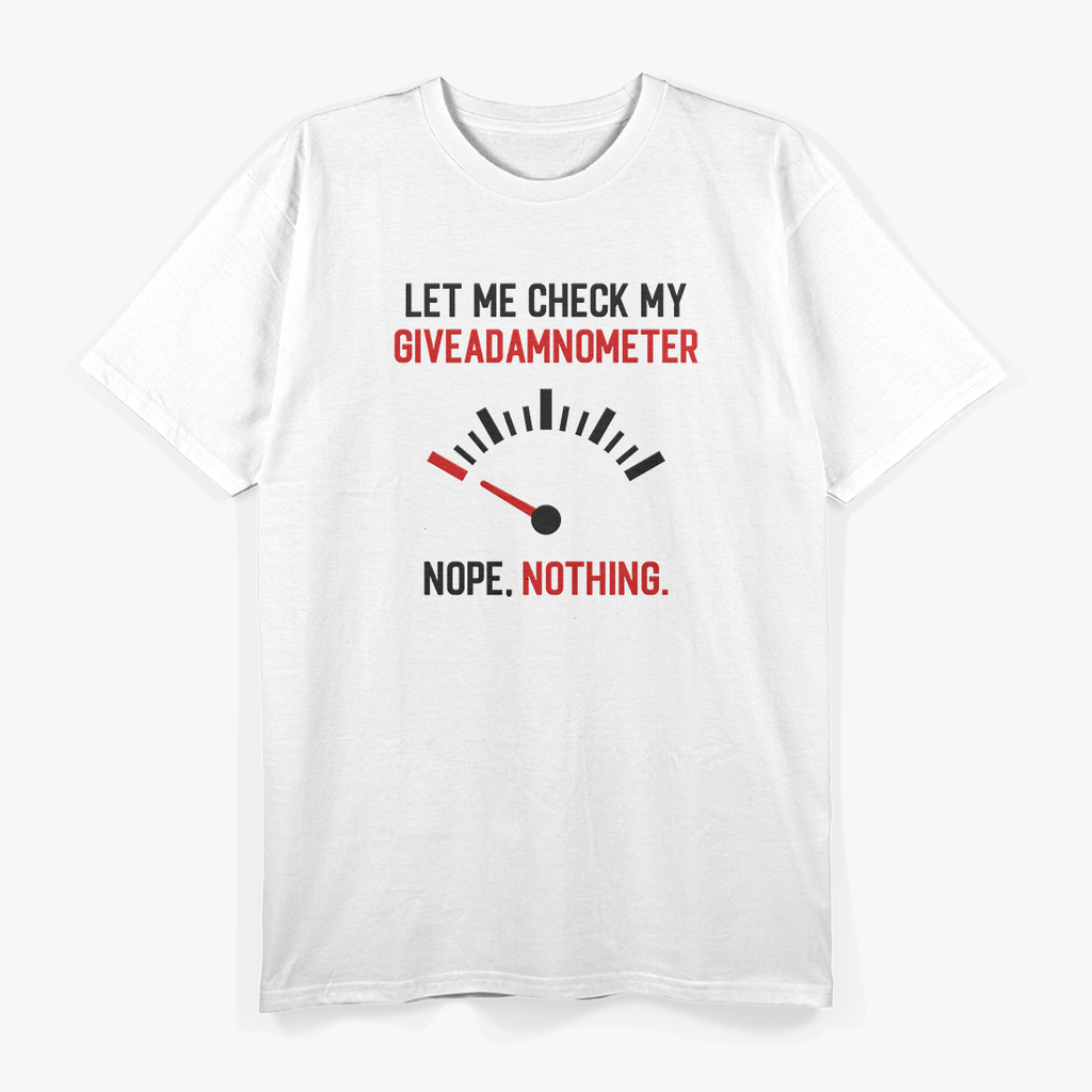 Let Me Check My Giveadamnometer... Nope! T-Shirt