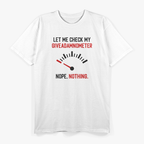 Let Me Check My Giveadamnometer... Nope! T-Shirt