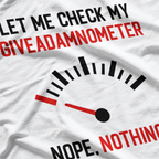 Let Me Check My Giveadamnometer... Nope! T-Shirt