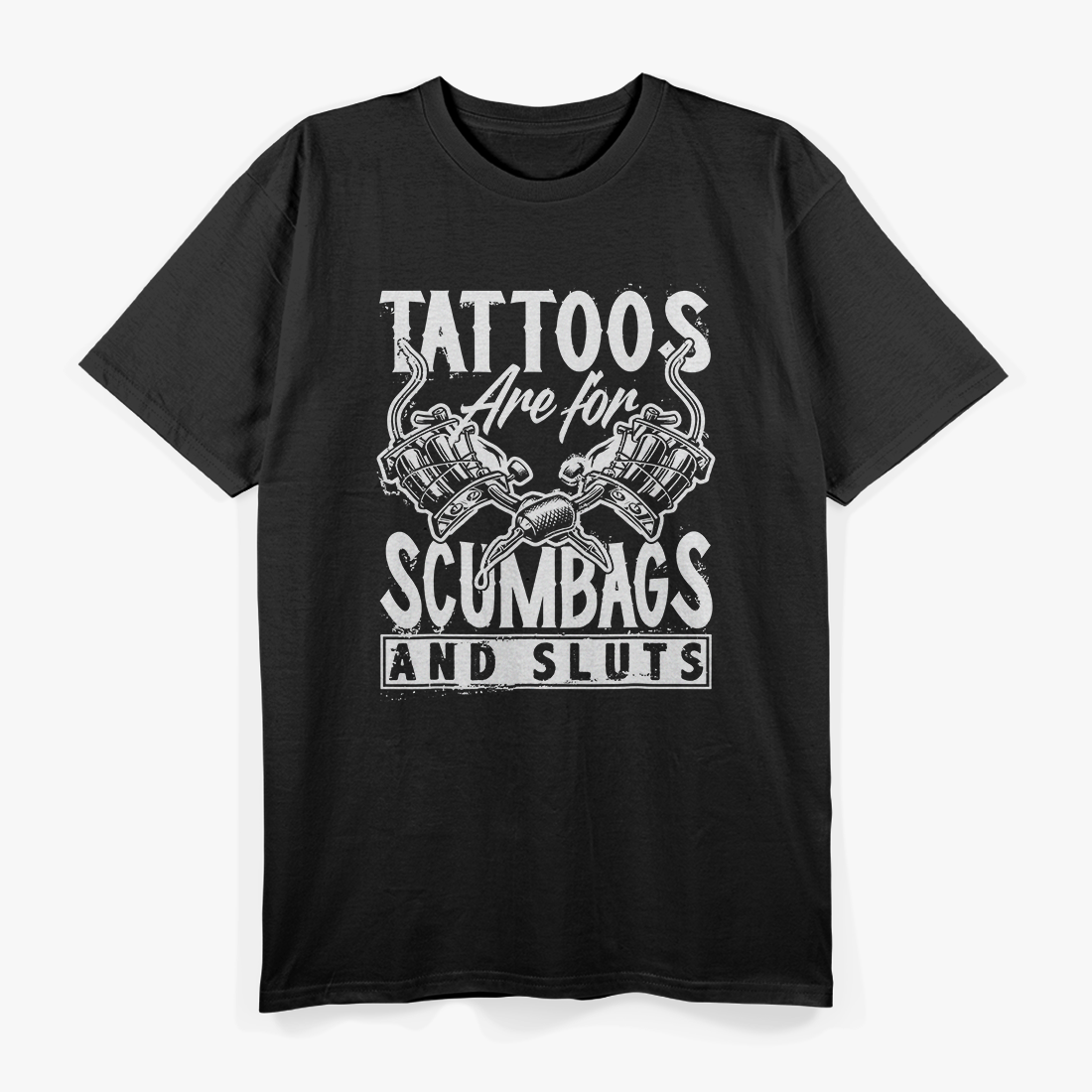 Tattoos Are For Scumbags And Sluts Funny T-Shirt