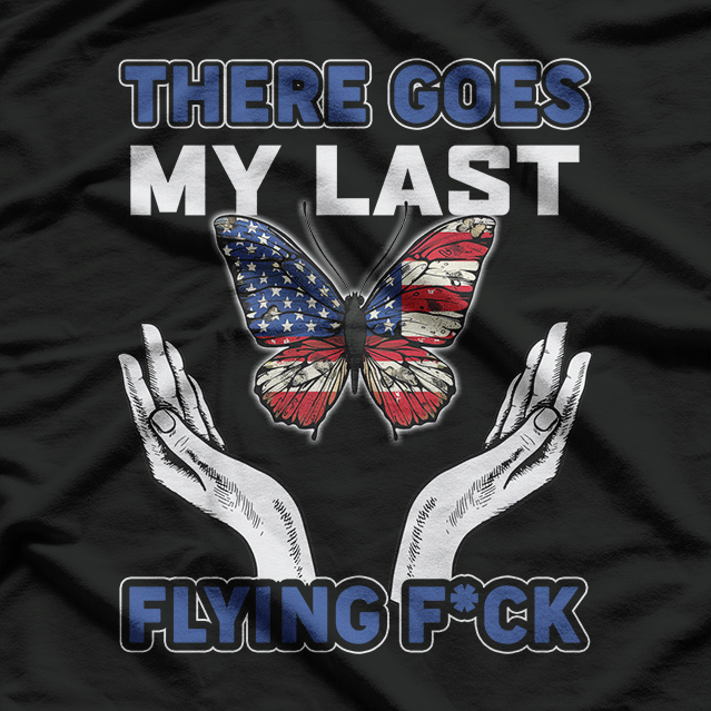 There Goes My Last Flying F – Sarcastic Funny Saying T-Shirt