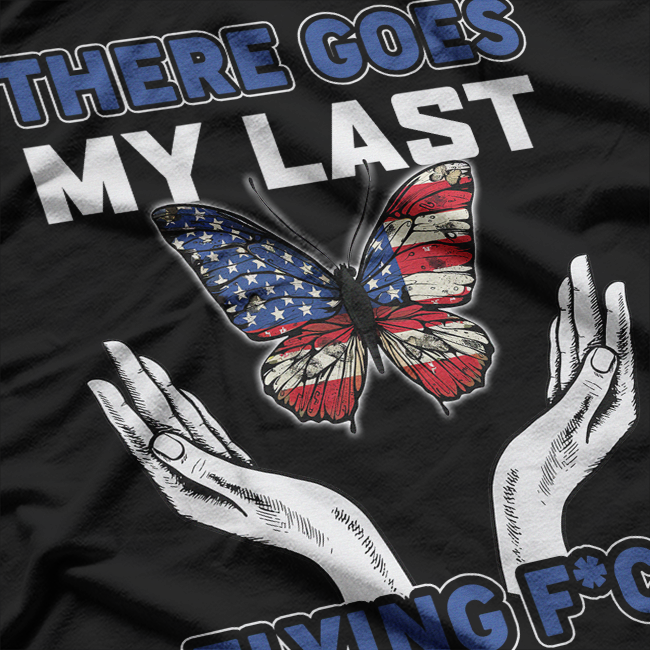 There Goes My Last Flying F – Sarcastic Funny Saying T-Shirt