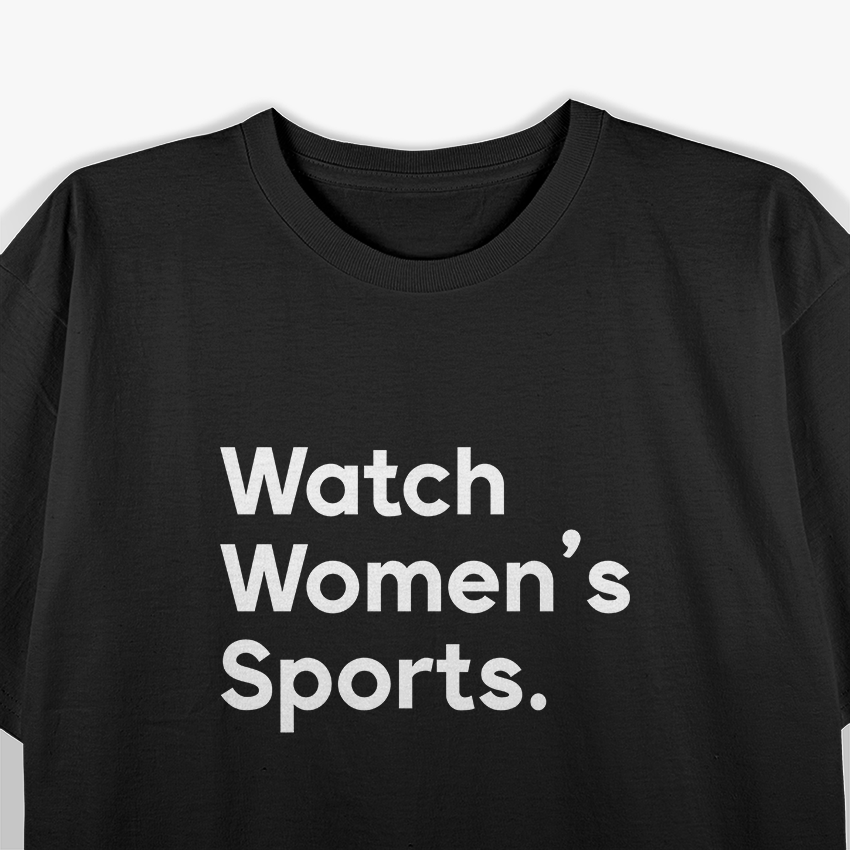 Watch Women’s Sports: Support Equality and Empower Athletes T-Shirt