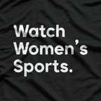 Watch Women’s Sports: Support Equality and Empower Athletes T-Shirt