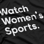 Watch Women’s Sports: Support Equality and Empower Athletes T-Shirt