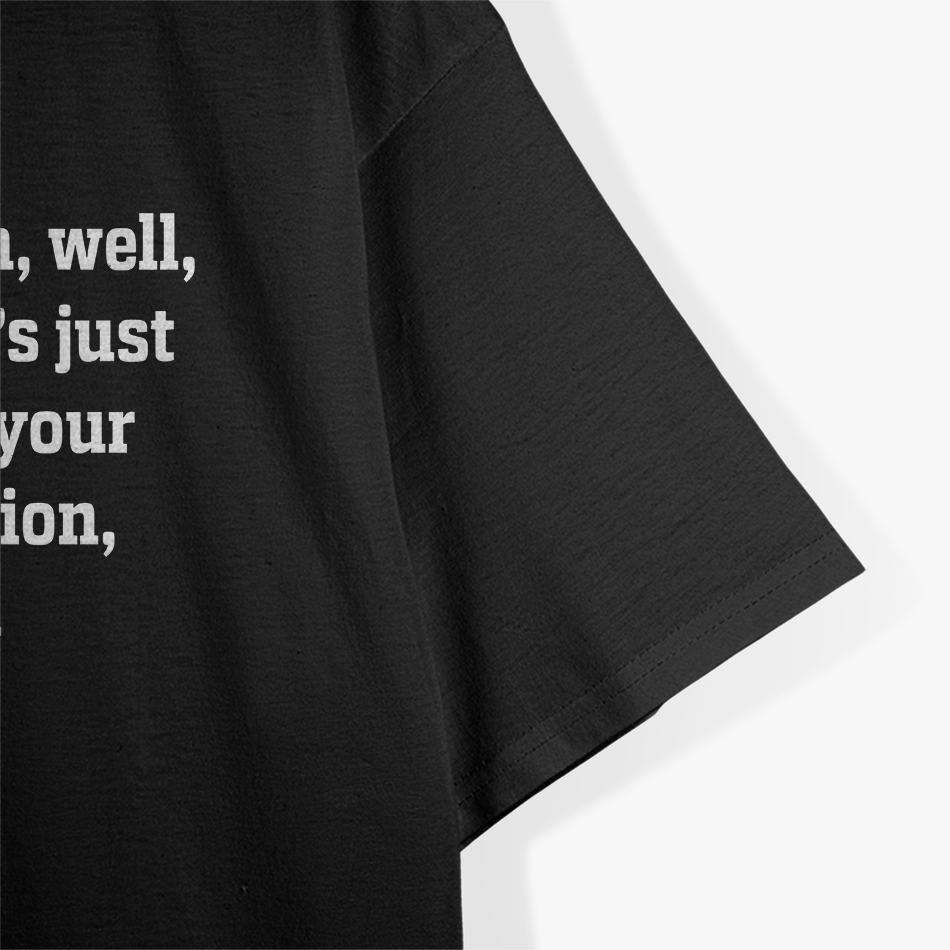That’s Just Like Your Opinion, Man – Essential Meme T-Shirt