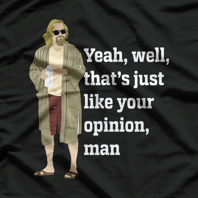 That’s Just Like Your Opinion, Man – Essential Meme T-Shirt